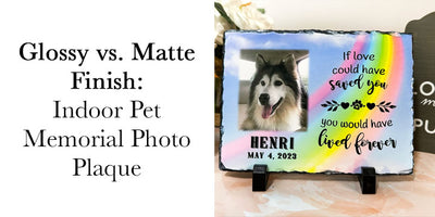 Glossy vs. Matte Finish Pet Memorial Plaques