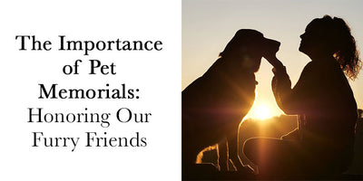The Importance of Pet Memorials: Honoring Our Furry Friends